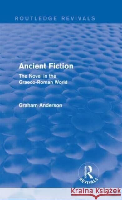 Ancient Fiction (Routledge Revivals): The Novel in the Graeco-Roman World