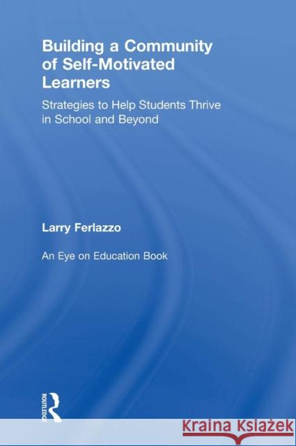 Building a Community of Self-Motivated Learners: Strategies to Help Students Thrive in School and Beyond