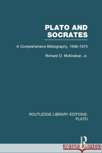 Plato and Socrates (Rle: Plato): A Comprehensive Bibliography 1958-1973.