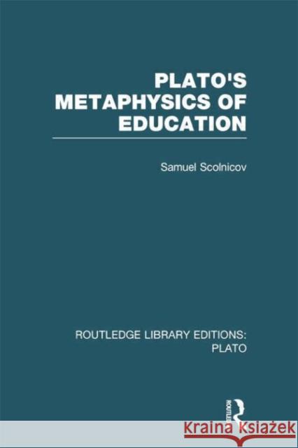 Plato 's Metaphysics of Education (Rle: Plato)