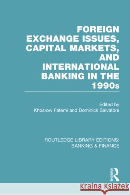 Foreign Exchange Issues, Capital Markets and International Banking in the 1990s (Rle Banking & Finance)