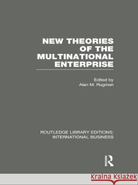 New Theories of the Multinational Enterprise (Rle International Business)