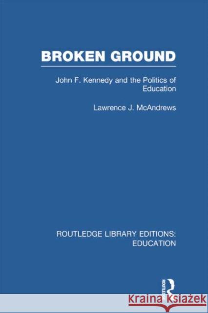 Broken Ground: John F Kennedy and the Politics of Education