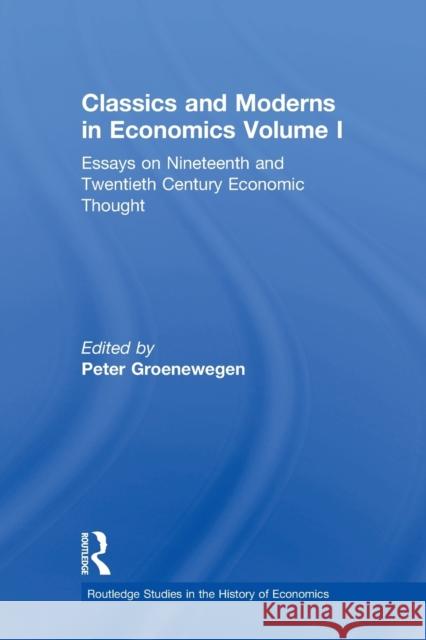 Classics and Moderns in Economics Volume I: Essays on Nineteenth and Twentieth Century Economic Thought