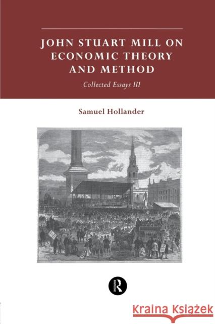 John Stuart Mill on Economic Theory and Method: Collected Essays III