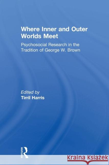 Where Inner and Outer Worlds Meet: Psychosocial Research in the Tradition of George W Brown