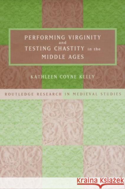 Performing Virginity and Testing Chastity in the Middle Ages