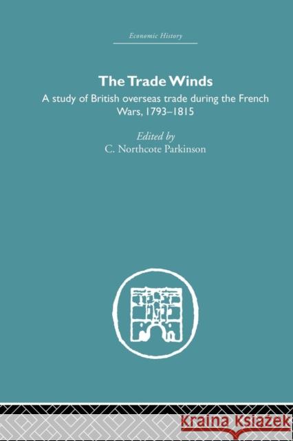 The Trade Winds: A Study of British Overseas Trade During the French Wars 1793-1815