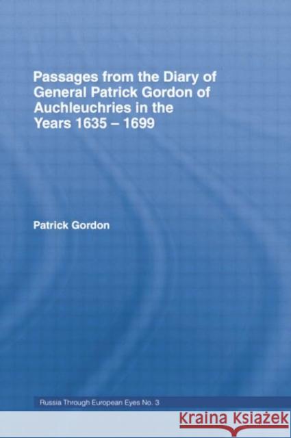 Passages from the Diary of General Patrick Gordon of Auchleuchries: In the Years 1635-1699