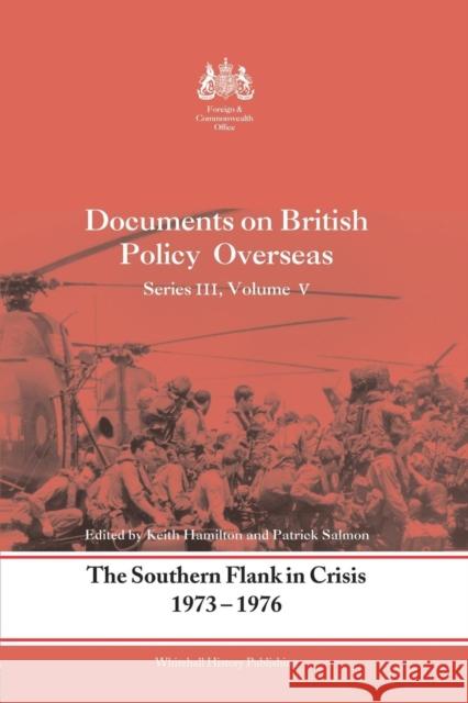 The Southern Flank in Crisis, 1973-1976: Series III, Volume V: Documents on British Policy Overseas