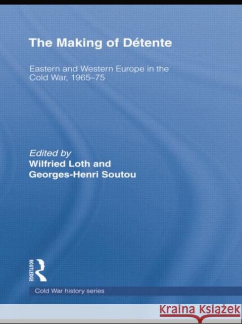 The Making of Détente: Eastern Europe and Western Europe in the Cold War, 1965-75