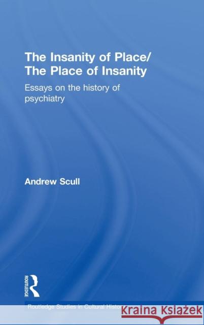 The Insanity of Place / The Place of Insanity: Essays on the History of Psychiatry