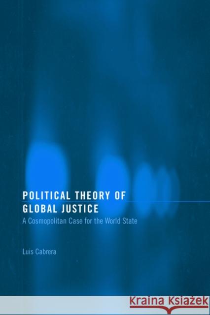 Political Theory of Global Justice: A Cosmopolitan Case for the World State