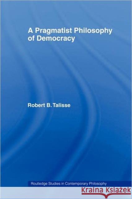 A Pragmatist Philosophy of Democracy