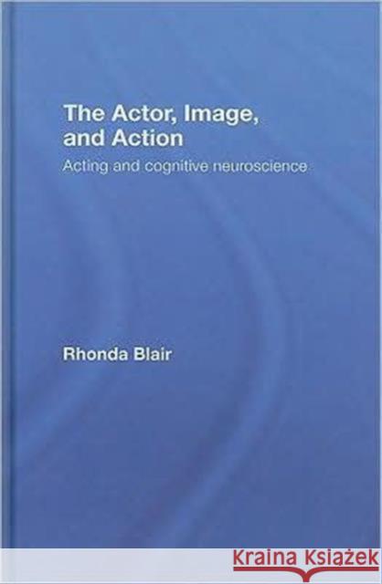 The Actor, Image, and Action: Acting and Cognitive Neuroscience