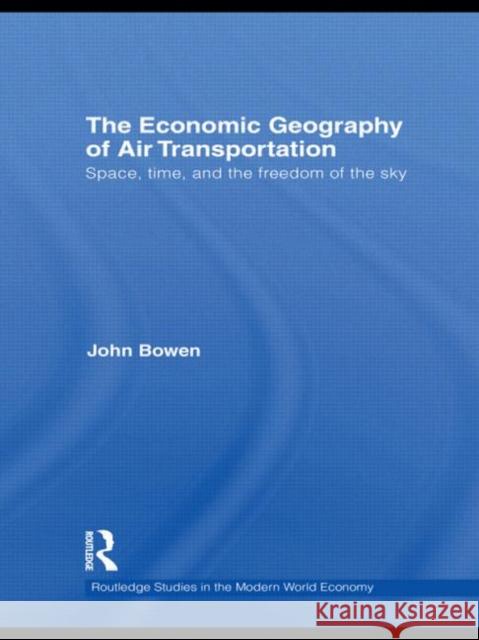 The Economic Geography of Air Transportation: Space, Time, and the Freedom of the Sky