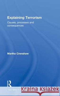 Explaining Terrorism : Causes, Processes and Consequences