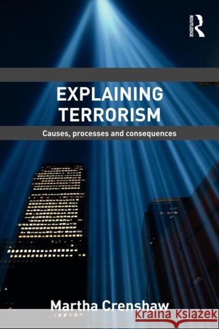 Explaining Terrorism: Causes, Processes and Consequences