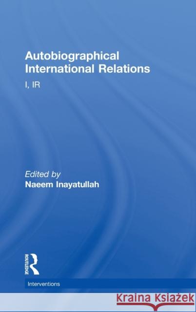 Autobiographical International Relations : I, IR