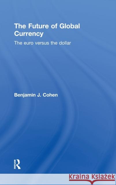 The Future of Global Currency: The Euro Versus the Dollar