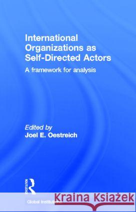 International Organizations as Self-Directed Actors : A Framework for Analysis
