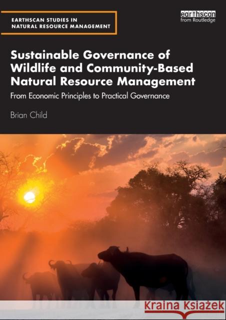 Sustainable Governance of Wildlife and Community-Based Natural Resource Management: From Economic Principles to Practical Governance