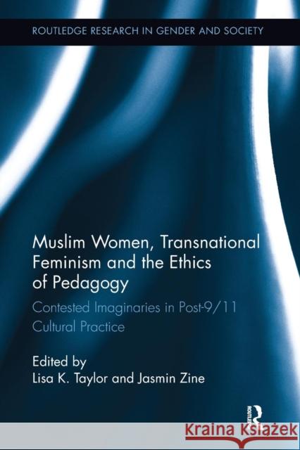 Muslim Women, Transnational Feminism and the Ethics of Pedagogy: Contested Imaginaries in Post-9/11 Cultural Practice