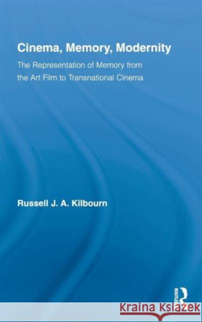 Cinema, Memory, Modernity: The Representation of Memory from the Art Film to Transnational Cinema