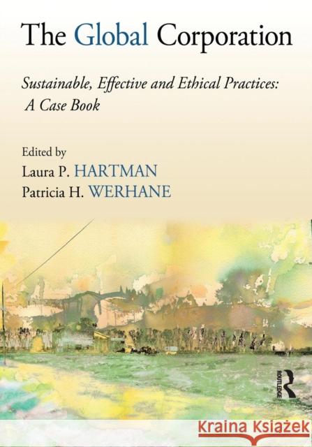 The Global Corporation: Sustainable, Effective and Ethical Practices, A Case Book