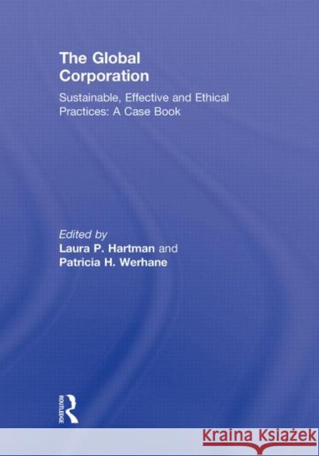 The Global Corporation: Sustainable, Effective and Ethical Practices, a Case Book