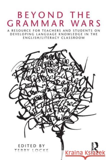 Beyond the Grammar Wars: A Resource for Teachers and Students on Developing Language Knowledge in the English/Literacy Classroom