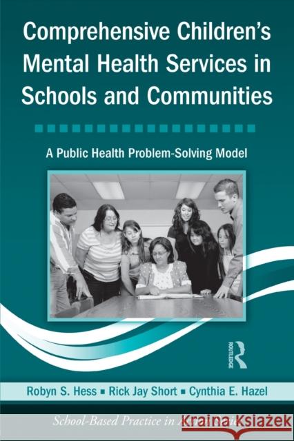 comprehensive children's mental health services in schools and communities: a public health problem-solving model 