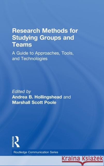 Research Methods for Studying Groups and Teams: A Guide to Approaches, Tools, and Technologies