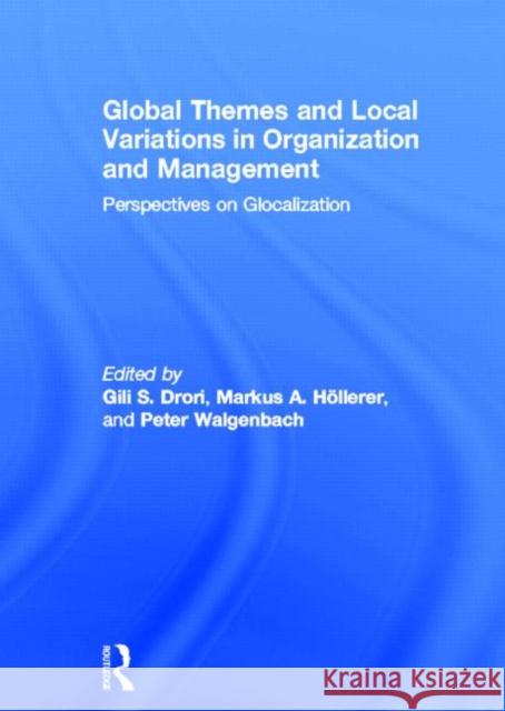 Global Themes and Local Variations in Organization and Management: Perspectives on Glocalization