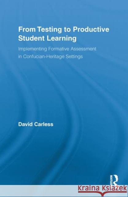 From Testing to Productive Student Learning: Implementing Formative Assessment in Confucian-Heritage Settings