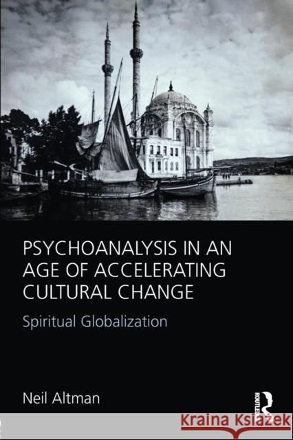 Psychoanalysis in an Age of Accelerating Cultural Change: Spiritual Globalization