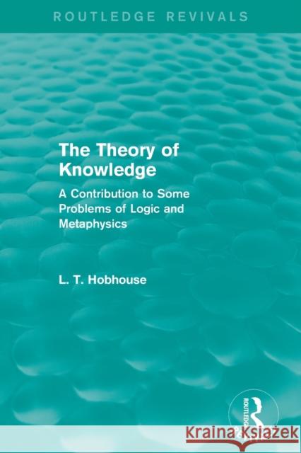 The Theory of Knowledge (Routledge Revivals): A Contribution to Some Problems of Logic and Metaphysics