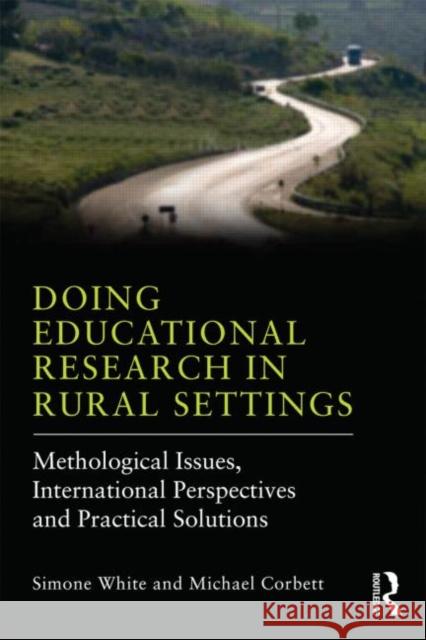 Doing Educational Research in Rural Settings: Methodological Issues, International Perspectives and Practical Solutions