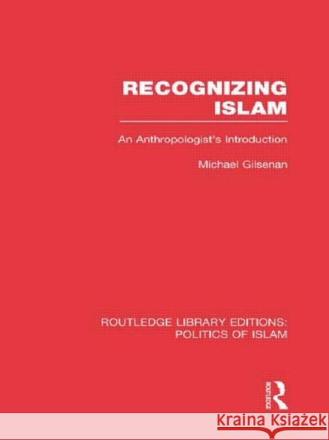 Recognizing Islam (Rle Politics of Islam): An Anthropologist's Introduction