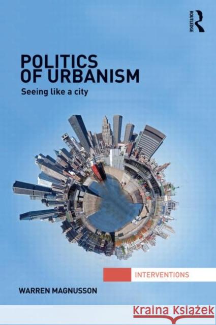 Politics of Urbanism: Seeing Like a City