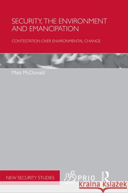 Security, the Environment and Emancipation: Contestation Over Environmental Change