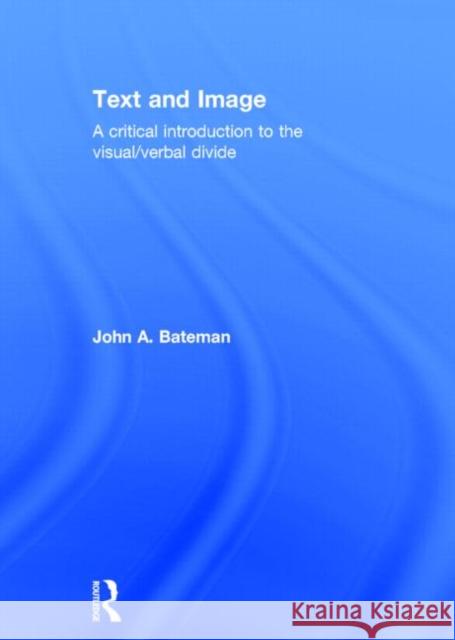 Text and Image: A Critical Introduction to the Visual/Verbal Divide