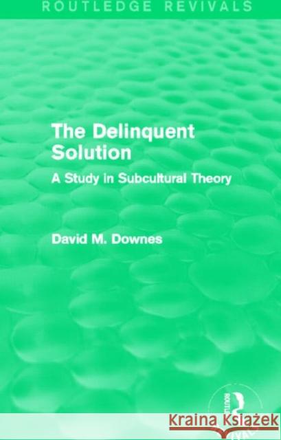 The Delinquent Solution : A Study in Subcultural Theory