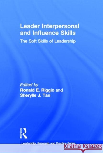 Leader Interpersonal and Influence Skills: The Soft Skills of Leadership