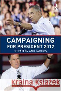 Campaigning for President 2012: Strategy and Tactics, New Voices and New Techniques