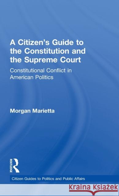 A Citizen's Guide to the Constitution and the Supreme Court: Constitutional Conflict in American Politics