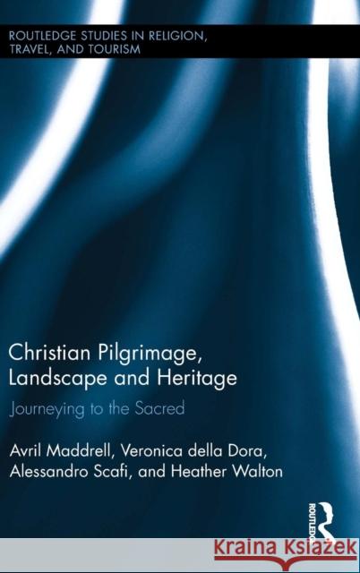 Christian Pilgrimage, Landscape and Heritage: Journeying to the Sacred