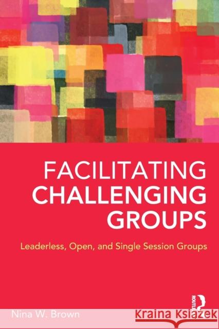 Facilitating Challenging Groups: Leaderless, Open, and Single-Session Groups