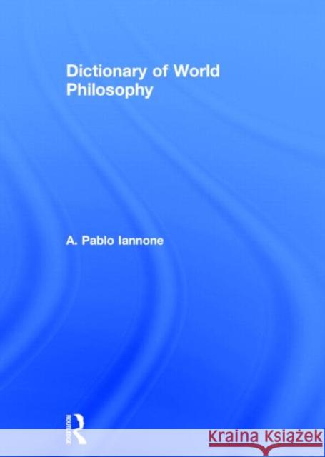 Dictionary of World Philosophy: A Multidisciplinary Journal of Anthropology, Artificial Intelligence, Education, Linguistics, Neuroscience, Philosophy