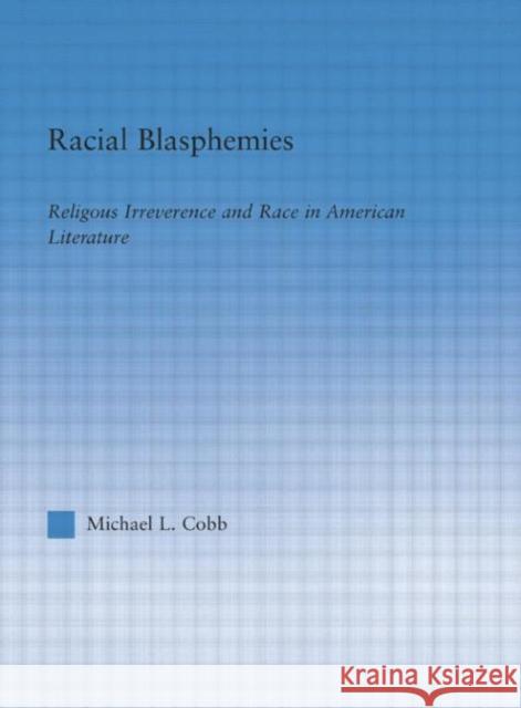 Racial Blasphemies: Religious Irreverence and Race in American Literature